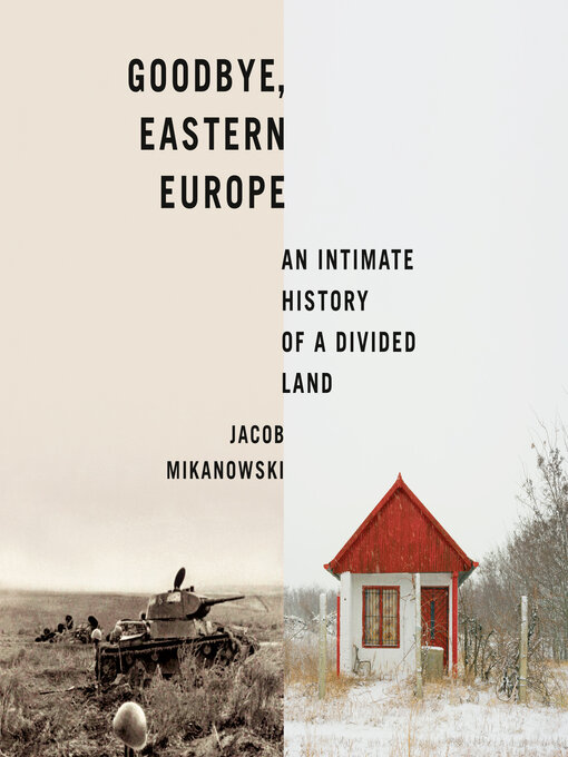 Title details for Goodbye, Eastern Europe by Jacob Mikanowski - Wait list